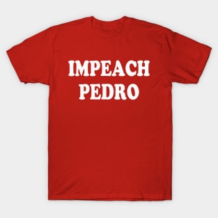 Impeach Pedro T-Shirt